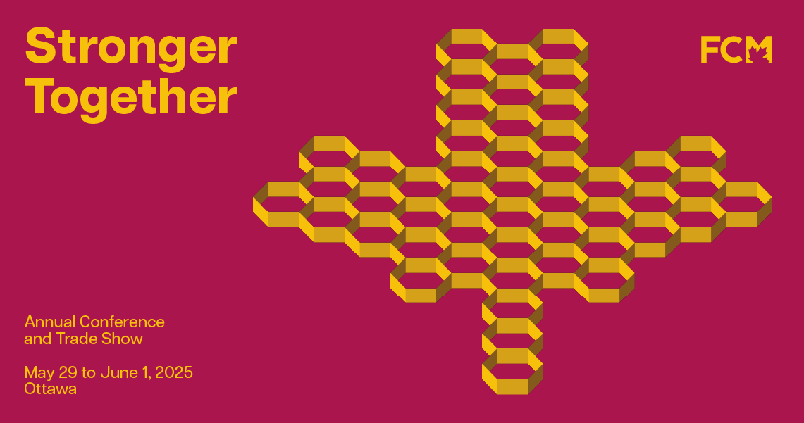 Yellow honeycombs stacked together to make the shape of a maple leaf with the words Stronger Together on its left. Below is the name of the event, FCM Annual Conference and Trade Show, as well as the date, May 29 to June 1, 2025.